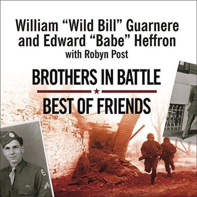 Audio Brothers in Battle, Best of Friends: Two WWII Paratroopers from the Original Band of Brothers Tell Their Story Heffron