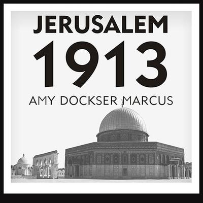 Audio Jerusalem 1913: The Origins of the Arab-Israeli Conflict Joyce Bean