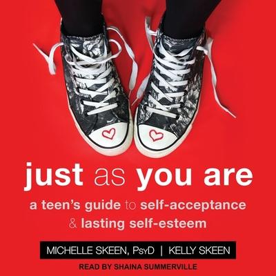 Аудио Just as You Are: A Teen's Guide to Self-Acceptance & Lasting Self-Esteem Kelly Skeen