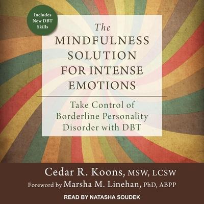 Digital The Mindfulness Solution for Intense Emotions: Take Control of Borderline Personality Disorder with Dbt Marsha M. Linehan