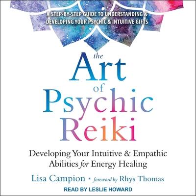 Audio The Art of Psychic Reiki Lib/E: Developing Your Intuitive and Empathic Abilities for Energy Healing Rhys Thomas