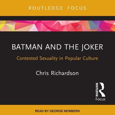 Digital Batman and the Joker: Contested Sexuality in Popular Culture George Newbern