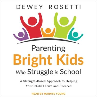 Audio Parenting Bright Kids Who Struggle in School Lib/E: A Strength-Based Approach to Helping Your Child Thrive and Succeed Marnye Young