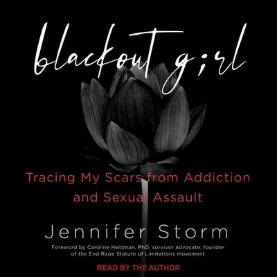 Digital Blackout Girl: Tracing My Scars from Addiction and Sexual Assault (with New and Updated Content for the #Metoo Era) Jennifer Storm