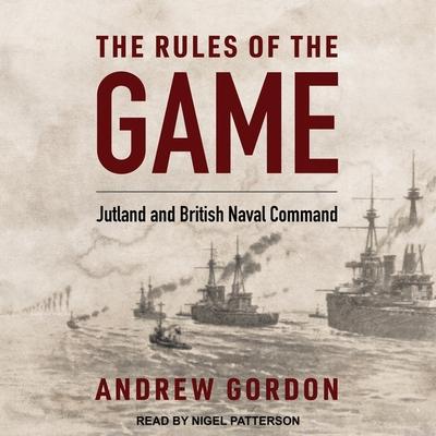 Audio The Rules of the Game Lib/E: Jutland and British Naval Command John Woodward
