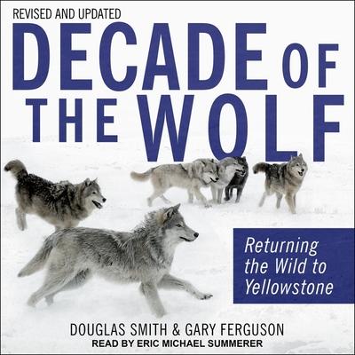 Audio Decade of the Wolf, Revised and Updated Lib/E: Returning the Wild to Yellowstone Gary Ferguson