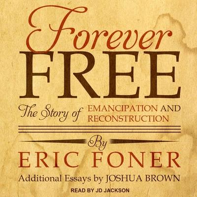 Audio Forever Free: The Story of Emancipation and Reconstruction Joshua Brown