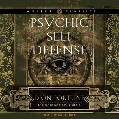 Audio Psychic Self-Defense Lib/E: The Definitive Manual for Protecting Yourself Against Paranormal Attack Mary K. Greer