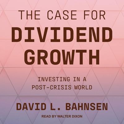 Digital The Case for Dividend Growth: Investing in a Post-Crisis World Walter Dixon
