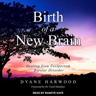 Digital Birth of a New Brain: Healing from Postpartum Bipolar Disorder Carol Henshaw