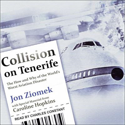 Audio Collision on Tenerife Lib/E: The How and Why of the World's Worst Aviation Disaster Caroline Hopkins