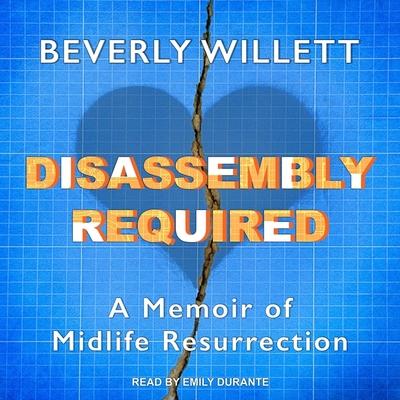 Digital Disassembly Required: A Memoir of Midlife Resurrection Emily Durante