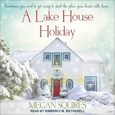 Audio A Lake House Holiday Lib/E Kimberly M. Wetherell