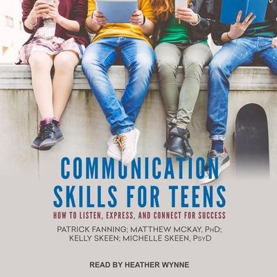 Digital Communication Skills for Teens: How to Listen, Express, and Connect for Success Matthew Mckay