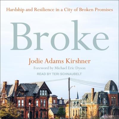 Audio Broke Lib/E: Hardship and Resilience in a City of Broken Promises Michael Eric Dyson