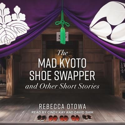Audio The Mad Kyoto Shoe Swapper and Other Short Stories Lib/E David Shih