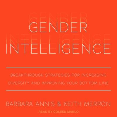 Audio Gender Intelligence Lib/E: Breakthrough Strategies for Increasing Diversity and Improving Your Bottom Line Keith Merron