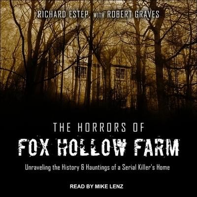 Audio The Horrors of Fox Hollow Farm Lib/E: Unraveling the History & Hauntings of a Serial Killer's Home Robert Graves