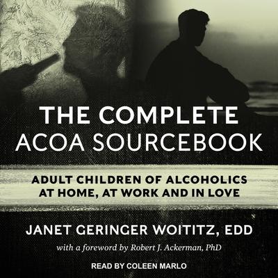Audio The Complete ACOA Sourcebook: Adult Children of Alcoholics at Home, at Work and in Love Robert J. Ackerman
