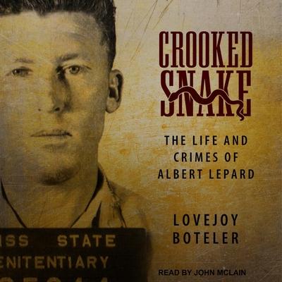 Audio Crooked Snake: The Life and Crimes of Albert Lepard John Mclain
