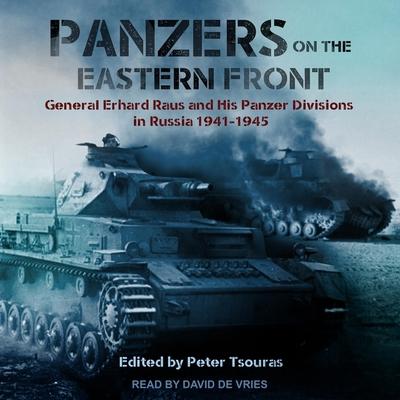 Hanganyagok Panzers on the Eastern Front Lib/E: General Erhard Raus and His Panzer Divisions in Russia 1941-1945 Peter Tsouras