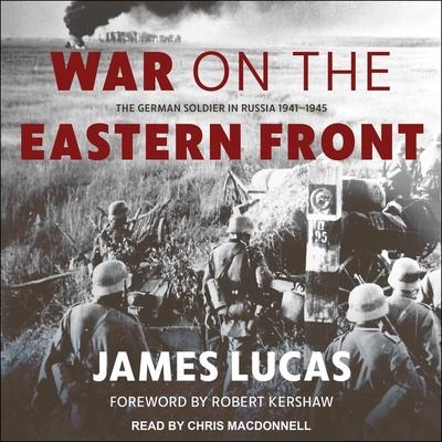 Audio War on the Eastern Front Lib/E: The German Soldier in Russia 1941-1945 Robert Kershaw
