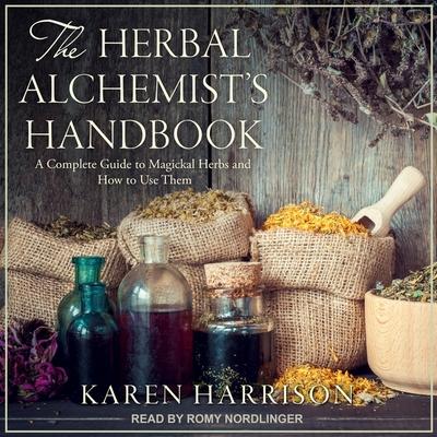 Audio The Herbal Alchemist's Handbook: A Complete Guide to Magickal Herbs and How to Use Them Arin Murphy-Hiscock