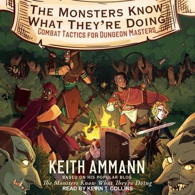 Audio The Monsters Know What They're Doing Lib/E: Combat Tactics for Dungeon Masters Keith Ammann