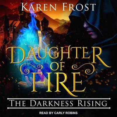 Hanganyagok Daughter of Fire Lib/E: The Darkness Rising Carly Robins