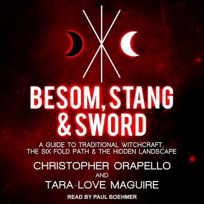 Digital Besom, Stang & Sword: A Guide to Traditional Witchcraft, the Six-Fold Path & the Hidden Landscape Christopher Orapello