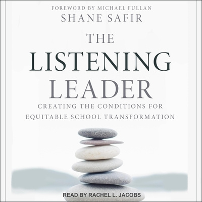 Audio The Listening Leader: Creating the Conditions for Equitable School Transformation Michael Fullan