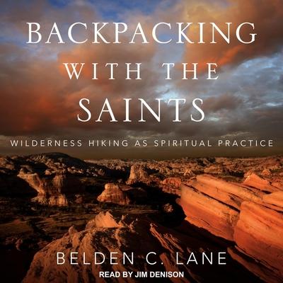 Audio Backpacking with the Saints: Wilderness Hiking as Spiritual Practice Jim Denison