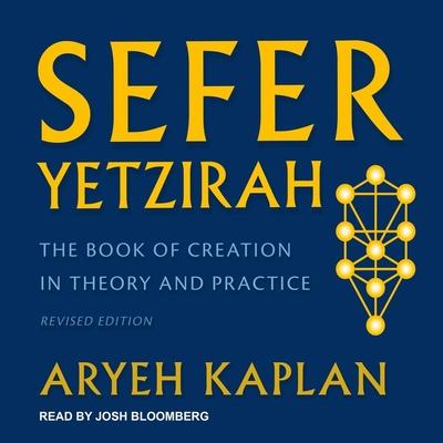 Audio Sefer Yetzirah Lib/E: The Book of Creation in Theory and Practice, Revised Edition Aryeh Kaplan