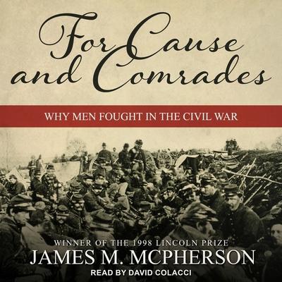 Audio For Cause and Comrades: Why Men Fought in the Civil War David Colacci