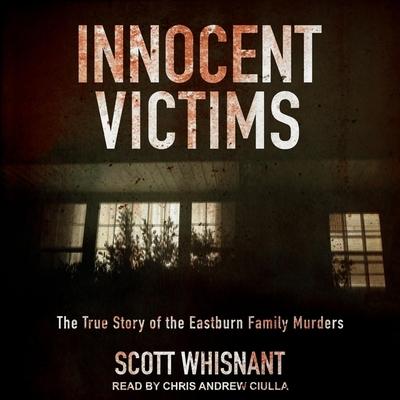 Digital Innocent Victims: The True Story of the Eastburn Family Murders Chris Andrew Ciulla