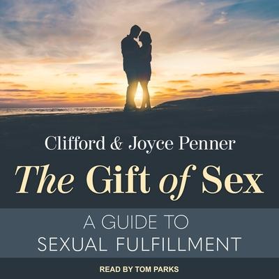 Audio The Gift of Sex Lib/E: A Guide to Sexual Fulfillment Joyce Penner