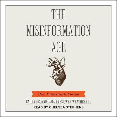 Digital The Misinformation Age: How False Beliefs Spread Cailin O'Connor