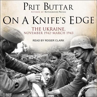 Audio On a Knife's Edge Lib/E: The Ukraine, November 1942-March 1943 Roger Clark