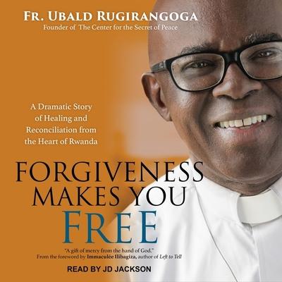 Audio Forgiveness Makes You Free Lib/E: A Dramatic Story of Healing and Reconciliation from the Heart of Rwanda Immaculee Ilibagiza