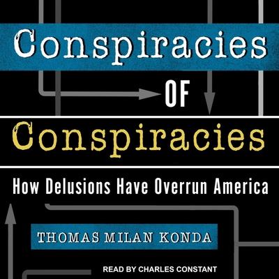 Hanganyagok Conspiracies of Conspiracies Lib/E: How Delusions Have Overrun America Charles Constant
