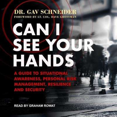 Audio Can I See Your Hands Lib/E: A Guide to Situational Awareness, Personal Risk Management, Resilience and Security Dave Grossman