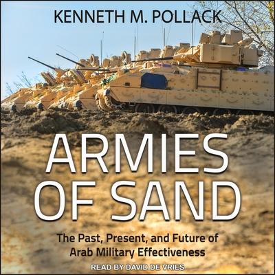 Audio Armies of Sand Lib/E: The Past, Present, and Future of Arab Military Effectiveness David De Vries