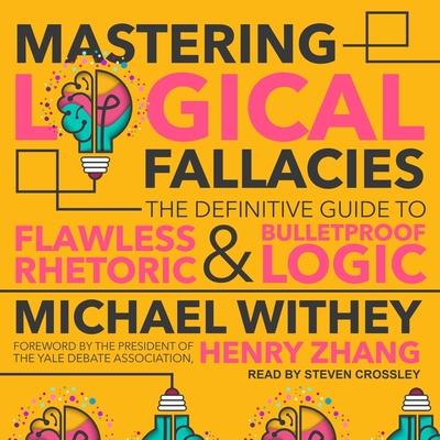 Audio Mastering Logical Fallacies Lib/E: The Definitive Guide to Flawless Rhetoric and Bulletproof Logic Henry Zhang
