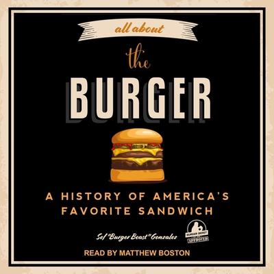 Audio All about the Burger Lib/E: A History of America's Favorite Sandwich George Motz