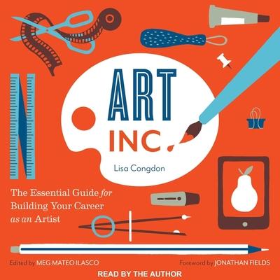 Audio Art, Inc.: The Essential Guide for Building Your Career as an Artist Meg Mateo Ilasco