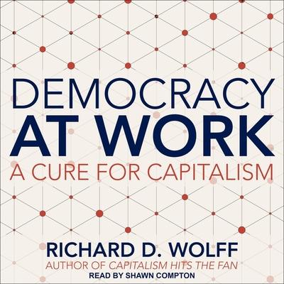 Digital Democracy at Work: A Cure for Capitalism Shawn Compton