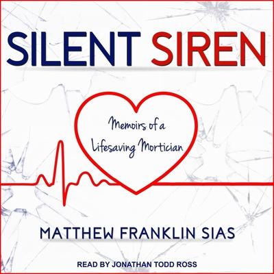 Audio Silent Siren: Memoirs of a Life Saving Mortician Jonathan Todd Ross