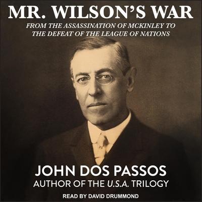 Audio Mr. Wilson's War Lib/E: From the Assassination of McKinley to the Defeat of the League of Nations David Drummond
