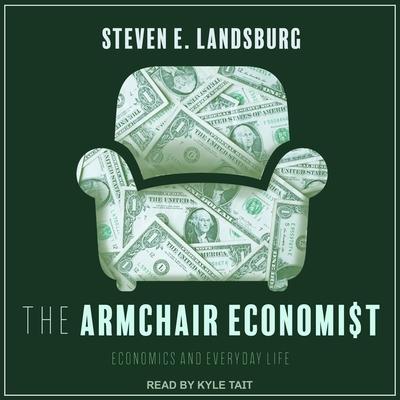 Digital The Armchair Economist: Economics and Everyday Life Kyle Tait