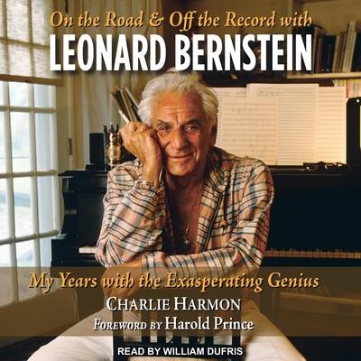 Audio On the Road and Off the Record with Leonard Bernstein: My Years with the Exasperating Genius Harold Prince
